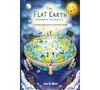 The Flat Earth Handbook for Adults: 26 Simple Experiments to Test Earth's Shape