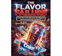 The Flavor Failure: How New Coke Became the Biggest Marketing Blunder in History
