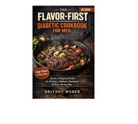 THE FLAVOR-FIRST DIABETIC COOKBOOK FOR MEN IN 2026 Hearty, Satisfying Recipes for Feeding a Diabetic Husband Without Boring Him