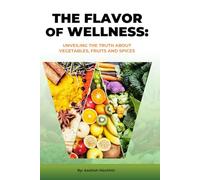 The Flavor of Wellness: Unveiling The Truth about Vegetables, Fruits and Spices (Black and White print version)