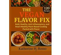 THE FLAVOR VEGAN FIX.: Bold, Healthy, Anti-Inflammatory, and Heart-Healthy Plant-Based Cooking Packed with Flavor