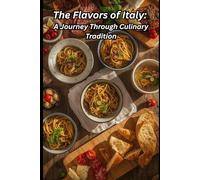 The Flavors of Italy: A Journey Through Culinary Tradition