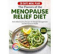 The Flavors of the Menopause Relief Diet: Anti-Inflammatory Recipes for Weight Management and Menopausal Health