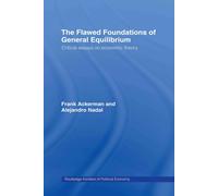 The Flawed Foundations of General Equilibrium Theory: Critical Essays on Economi