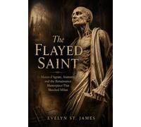 The Flayed Saint: Marco d’Agrate, Anatomy, and the Renaissance Masterpiece That Shocked Milan: 1