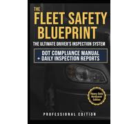 The Fleet Safety Blueprint: The Ultimate Driver's Inspection System: DOT Compliance Manual + Daily Inspection Reports. Professional Edition.