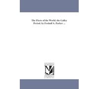 The fleets of the world. The galley period. By Foxhall A. Parker ...