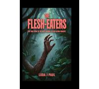 The Flesh-Eaters: The True Story of the Battle Against a Flesh-Eating Parasite