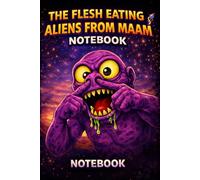 The flesh eating aliens from Maam 300 page notebook: A Space 2047 notebook