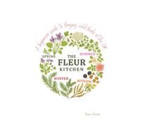The Fleur Kitchen Foraging Guide: A Beginners Guide to Wild Foods of The UK