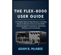 The FLEX-8000 User Guide: A Complete Step-by-Step Manual to Unlocking Maestro’s Remote Control and SmartSDR’s Advanced Signal Processing for Maximizing Efficiency and Functionality