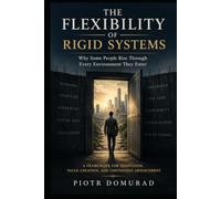 The Flexibility of Rigid Systems: Why Some People Rise Through Every Environment They Enter