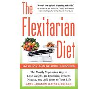 The Flexitarian Diet: The Mostly Vegetarian Way to Lose Weight, Be Healthier, Prevent Disease, and Add Years to Your Life [Lingua inglese]