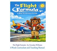 The Flight Formula A Wings-Up Adventure for Kids 4-W urriculum & Teaching Manual