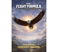 The Flight Formula Youth Edition: Rising To Your Full Potential
