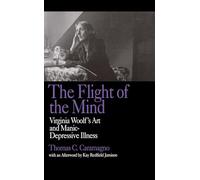 The Flight of the Mind: Virginia Woolf's Art and Manic-Depressive Illness