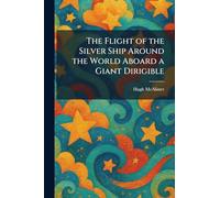 The Flight of the Silver Ship Around the World Aboard a Giant Dirigible