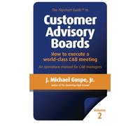 The Flipchart Guide to Customer Advisory Boards, Volume 2: How to execute a world-class CAB meeting