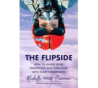 The Flipside: How to Invert Your Perspective and Turn Fear into Your Superpower
