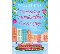 The Floating Amsterdam Flower Shop: The must-read, fun and charming escapist romance to lose yourself: Book 1