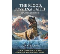 The Flood, Fossils, and Faith: Exploring Genesis 1-11