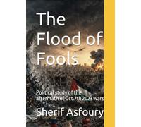 The Flood of Fools: Political study of the aftermath of Oct.7th 2023 wars