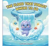 The Flood That Forgot Where to Go: A Splashy Adventure About Confidence, Courage, and Finding Your Way | A Fun & Gentle Story for Kids Ages 4-8