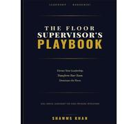 The Floor Supervisor's Playbook: Real-World Leadership for High-Pressure Operations