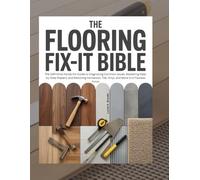The Flooring Fix-It Bible: The Definitive Hands-On Guide to Diagnosing Common Issues, Mastering Step-by-Step Repairs, and Restoring Hardwood, Tile, Vinyl, and More to a Flawless Finish