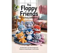 The Floppy Friends Crochet Collection: 20 Adorable Low-Sew Amigurumi Patterns Using Simple I-Cord Limbs