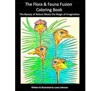 The Flora & Fauna Fusion Coloring Book: The Beauty of Nature Meets the Magic of Imagination