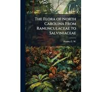 The Flora of North Carolina From Ranunculaceae to Salviniaceae