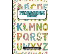 The Floral Alphabet: A Relaxing Coloring Journey