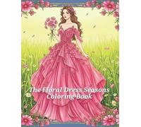 The Floral Dress Seasons Coloring Book: Elegant Women in Seasonal Floral Dresses