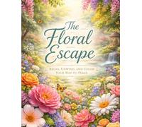 The Floral Escape: A Relaxing Coloring Book for Stress Relief, Mindfulness, and Inner Peace.