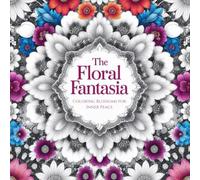 The Floral Fantasia: A Coloring Blossoms for Inner Peace