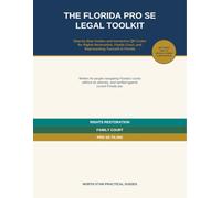 THE FLORIDA PRO SE LEGAL TOOLKIT: Step-by-Step Guides and Interactive QR Codes for Rights Restoration, Family Court, and Representing Yourself in Florida