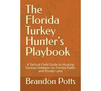 The Florida Turkey Hunter’s Playbook: A Tactical Field Guide to Hunting Osceola Gobblers on Florida Public and Private Land