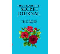 THE FLORIST'S SECRET JOURNAL: THE ROSE