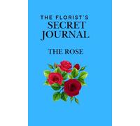 THE FLORIST'SECRET JOURNAL: THE ROSE