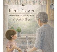 The Flour Drawer: Where Love Was Made by Hand: 1