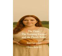 The Flour, The Weeping Farmer and the Plumb Size Baker: “How a Weeping Rancher and a Bold Baker Changed a Town Forever”