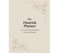 The Flourish Planner: A 90-Day Daily Organizer for Busy Women