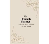 The Flourish Planner: A 90-Day Daily Organizer for Busy Women