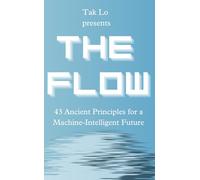 The Flow: 43 Ancient Principles for a Machine-Intelligent Future