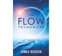The Flow Framework: Harness the Science of Flow to Thrive in Today's World
