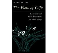 The Flow of Gifts: Reciprocity and Social Networks in a Chinese Village