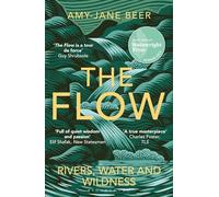 The Flow: Rivers, Water and Wildness - WINNER OF THE 2023 WAINWRIGHT PRIZE FOR
