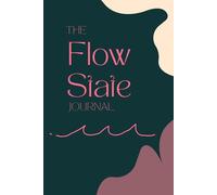 The Flow State Journal For Women: Feel Better and Increase Your Producivity with this Menstrual Cycle Syncing Guide