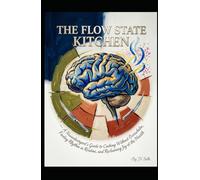 THE FLOW STATE KITCHEN A Neurodivergent’s Guide to Cooking Without Overwhelm, Finding Rhythm in Routine, and Reclaiming Joy at the Hearth